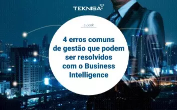 4 erros comuns de gestão que podem ser resolvidos com o Business Intelligence 4