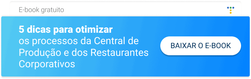 5 dicas para otimizar os processos da Central de Produção e dos Restaurantes Corporativos